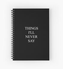 Things I'll Never Say - Journal Spiral Notebook