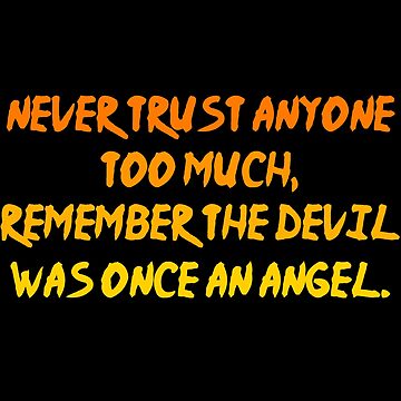 Never trust anyone too much remember the devil was once an angel Pullover Hoodie