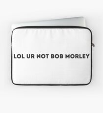 lol ur not bob morley Laptop Sleeve