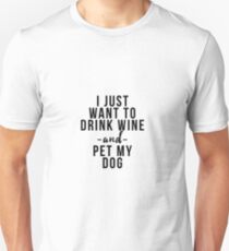 I just want to drink wine and pet my dog Unisex T-Shirt