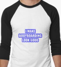 I Make Bodyboarding Look Good Men's Baseball ¾ T-Shirt