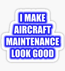 I Make Aircraft Maintenance Look Good Sticker