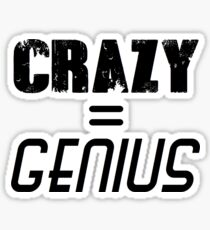 CRAZY = GENIUS Sticker