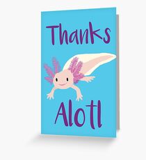 Thanks Alotl Greeting Card