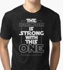 The Sarcasm Is Strong With This One Star Wars Sarcastic T-Shirt Tri-blend T-Shirt