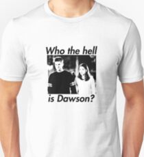 Who the hell is Dawson? Unisex T-Shirt
