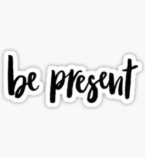Be Present Sticker