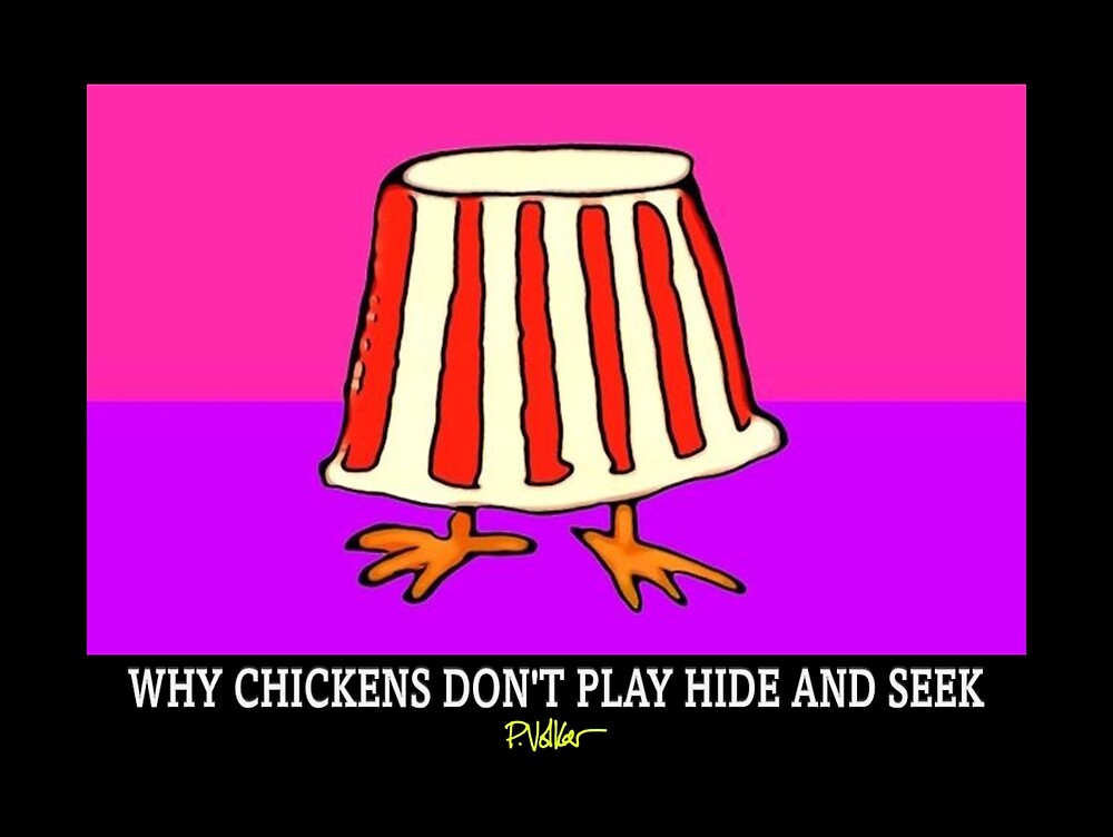 WHY CHICKENS DON'T PLAY HIDE AND SEEK by paulvolker