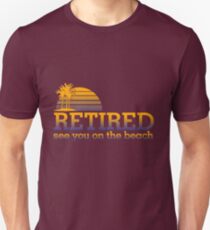 Retired see you on the beach Unisex T-Shirt