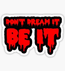 Don't dream it, be it! Sticker
