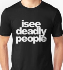 I see deadly people Unisex T-Shirt