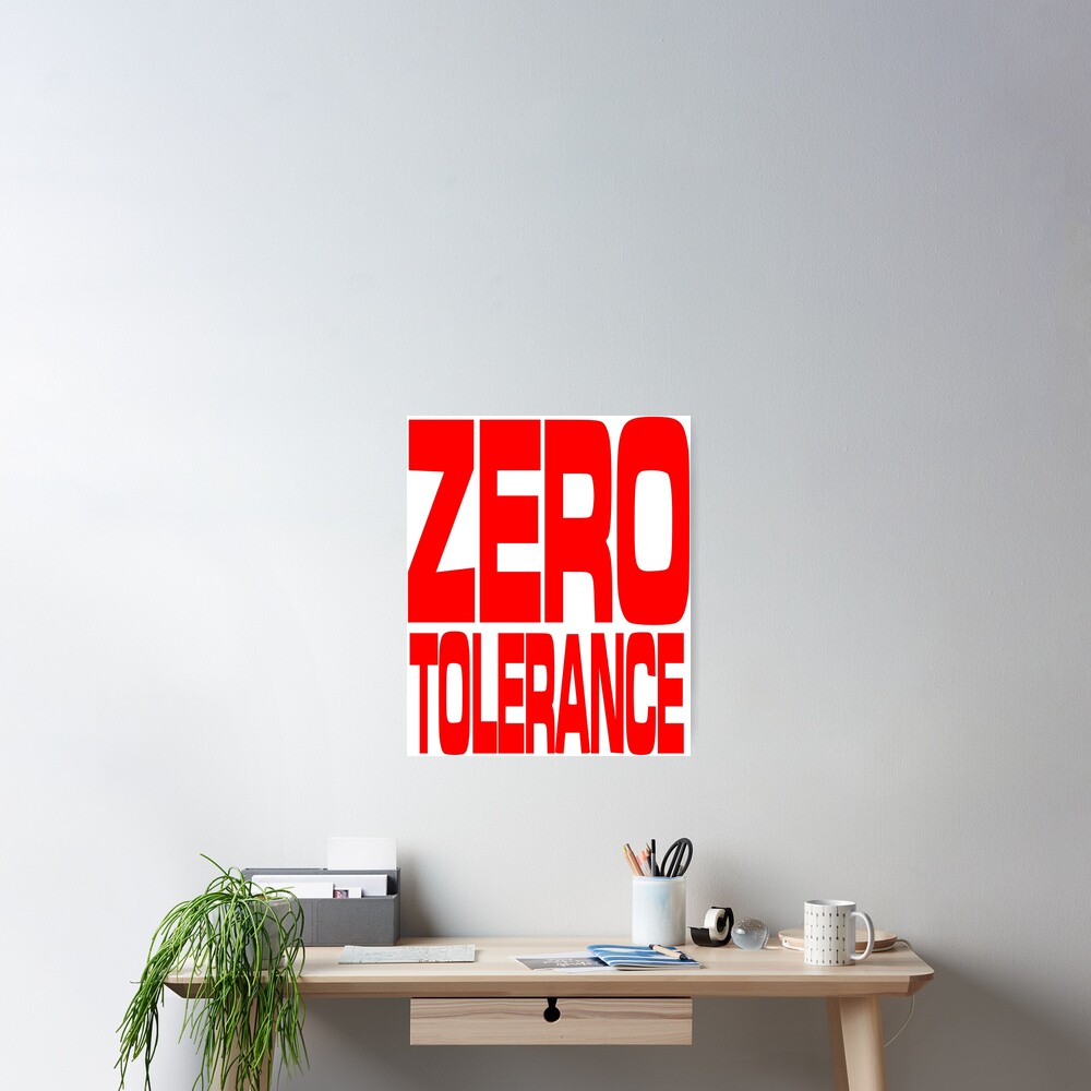 "Zero Tolerance" Poster by Grobie Redbubble