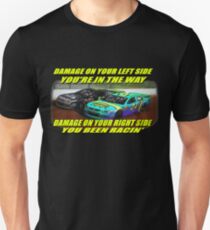 you been racin Unisex T-Shirt
