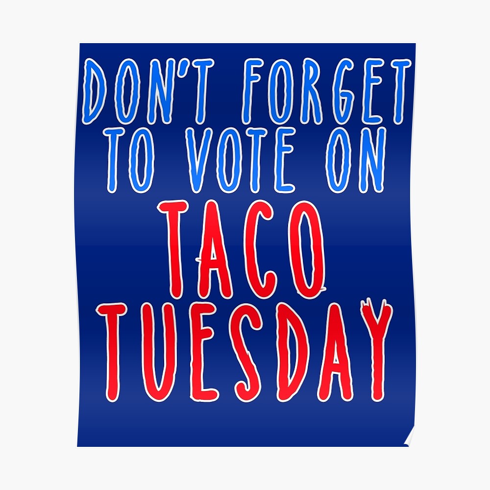 taco tuesday dont forget to vote poster don t forget to vote