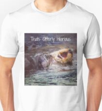 Otterly hilarious Unisex T-Shirt