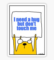 I need a hug but don't touch me Sticker