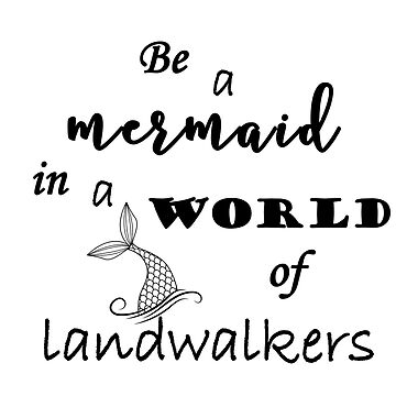 Artwork thumbnail, Be a Mermaid in a World of Landwalkers by silvermoonbeam