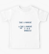 take a moment to find yourself Kids Tee