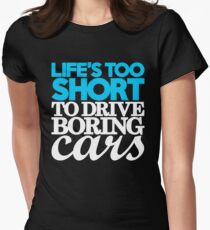 Life’s too short to drive boring cars (1) Women's Fitted T-Shirt