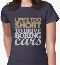 Life’s too short to drive boring cars (6) Women's Fitted T-Shirt