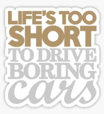 Life’s too short to drive boring cars (6) Sticker