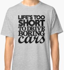 Life’s too short to drive boring cars (7) Classic T-Shirt