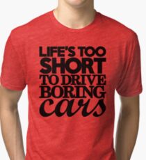 Life’s too short to drive boring cars (7) Tri-blend T-Shirt