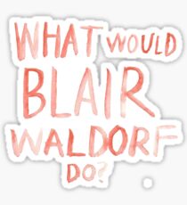 What Would Blair Waldorf Do Sticker