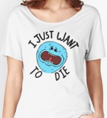 Mr Meeseeks; I Just Want to Die Women's Relaxed Fit T-Shirt