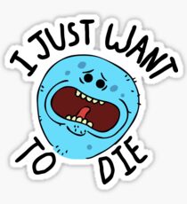 Mr Meeseeks; I Just Want to Die Sticker