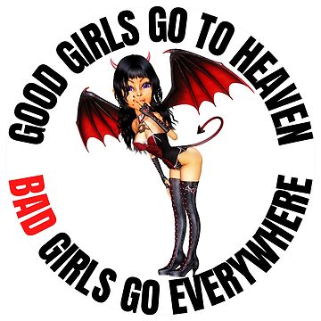 Artwork thumbnail, Good Girls Go To Heaven Bad Girls Go Everywhere by RGRamsey