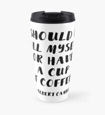 Albert Camus - Soll ich mich umbringen oder eine Tasse Kaffee trinken? Thermobecher