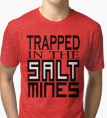 Trapped in the Salt Mines Tri-blend T-Shirt