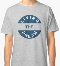 Living the Dream Classic T-Shirt