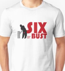 Six or bust Unisex T-Shirt