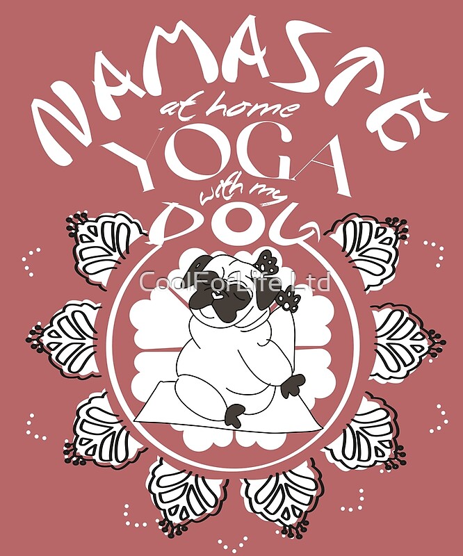 "Namaste at home with my dog, puppies and yoga, dogs & yoga lover" by