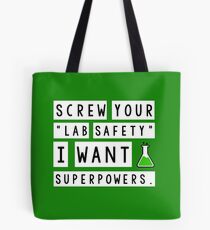 Screw your lab safety, I want super powers Tote Bag