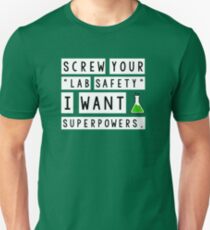 Screw your lab safety, I want super powers Unisex T-Shirt