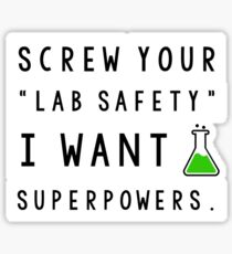Screw your lab safety, I want super powers Sticker