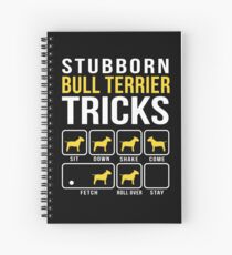 Stubborn Bull Terrier Tricks Spiral Notebook