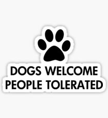 Dogs Welcome People Tolerated Sticker