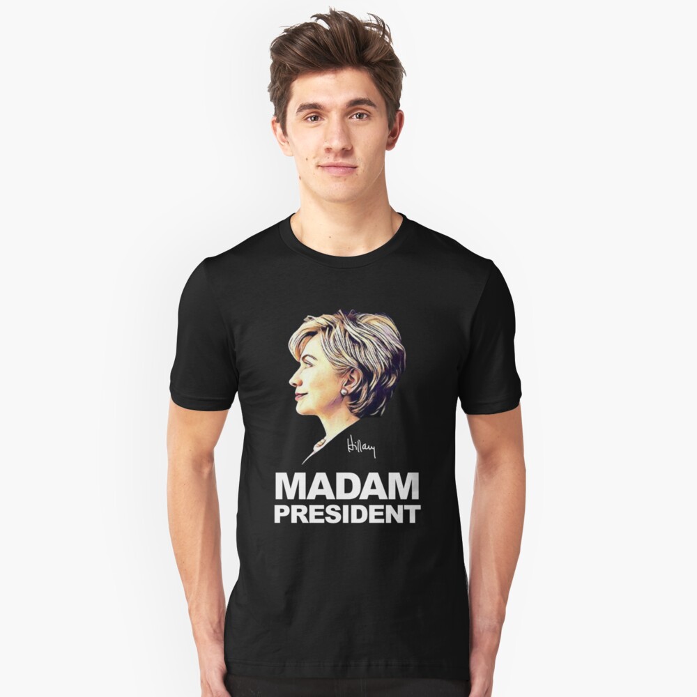 Hillary Clinton Madam President T Shirt By Shaggylocks Redbubble