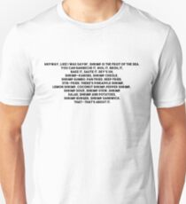 Anyway, like I was sayin', shrimp is the fruit of the sea Unisex T-Shirt