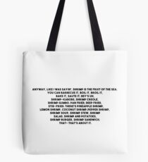 Anyway, like I was sayin', shrimp is the fruit of the sea Tote Bag
