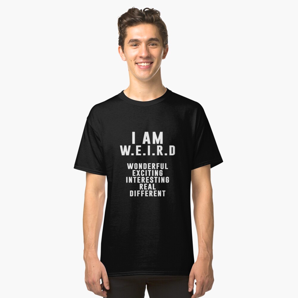 I AM WEIRD Classic T-Shirt Front