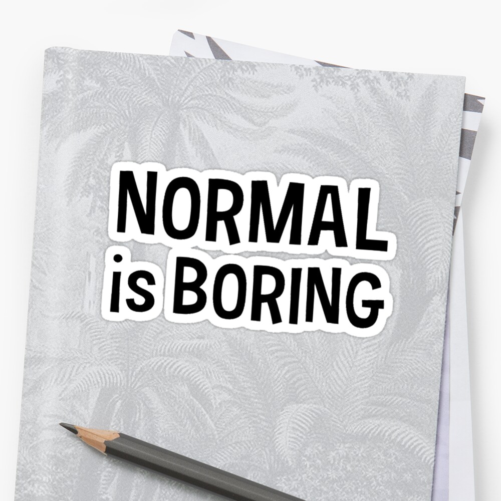 Normal is boring Black by mayakarina