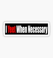 I yeet when necessary Sticker
