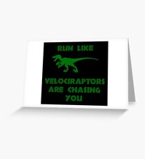 Run Like Velociraptors Are Chasing You Greeting Card