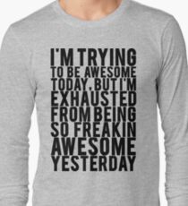 Exhausted From Being Awesome Long Sleeve T-Shirt