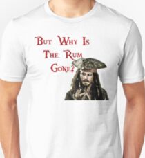 But why is the Rum Gone? Unisex T-Shirt